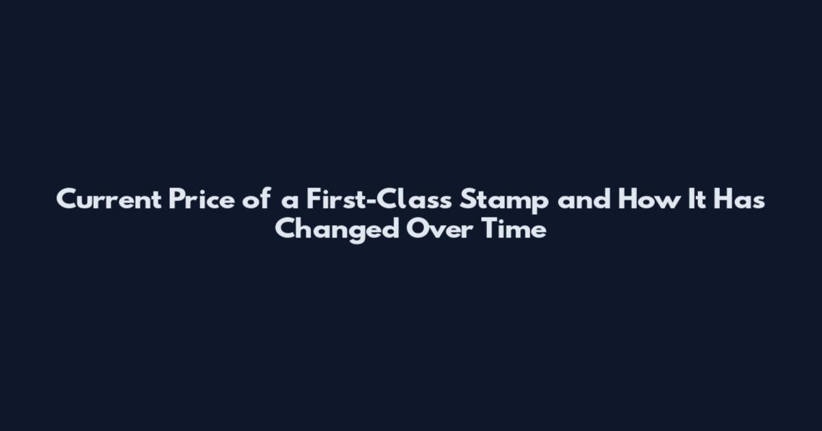 Current Price of a First-Class Stamp and How It Has Changed Over Time