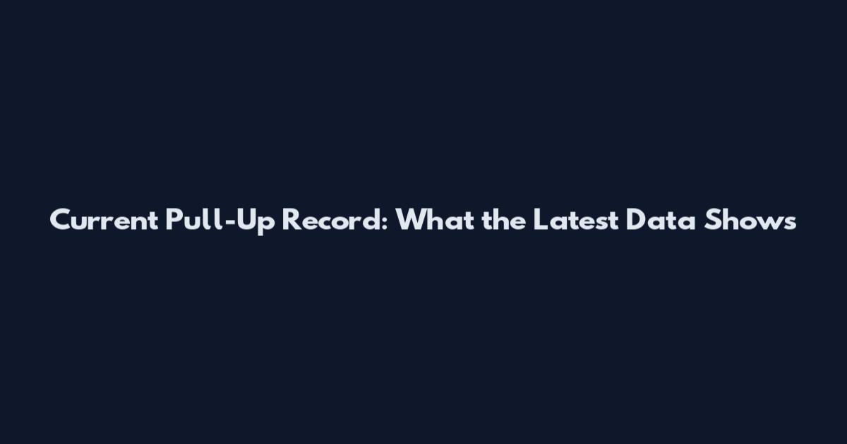 Current Pull-Up Record: What the Latest Data Shows