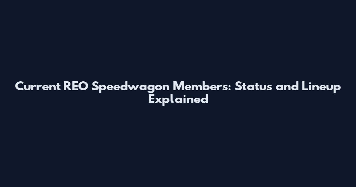 Current REO Speedwagon Members: Status and Lineup Explained