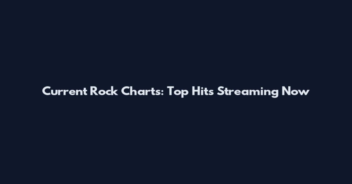 Current Rock Charts: Top Hits Streaming Now