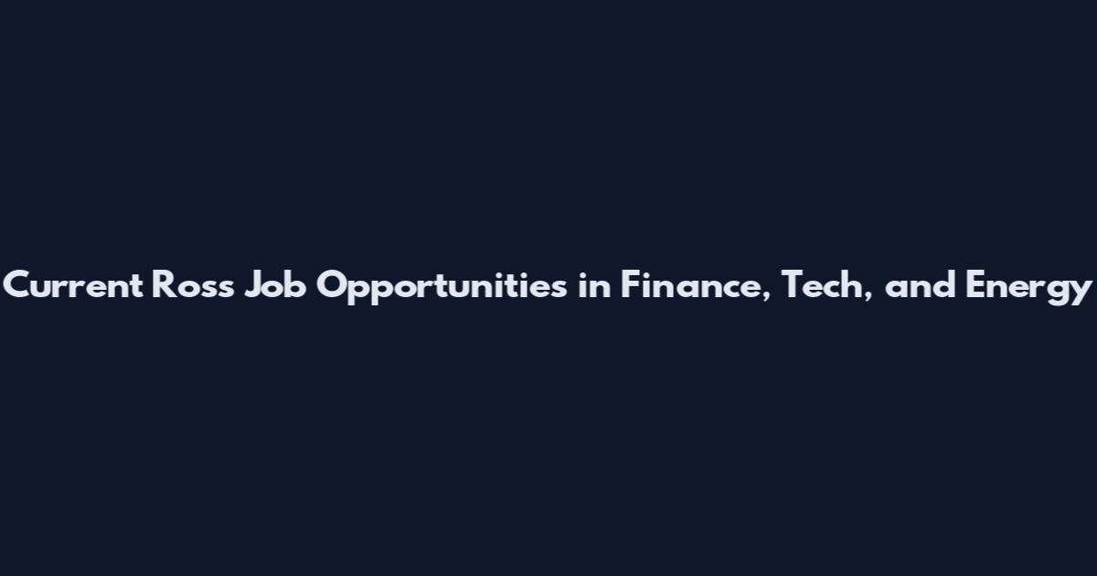 Current Ross Job Opportunities in Finance, Tech, and Energy