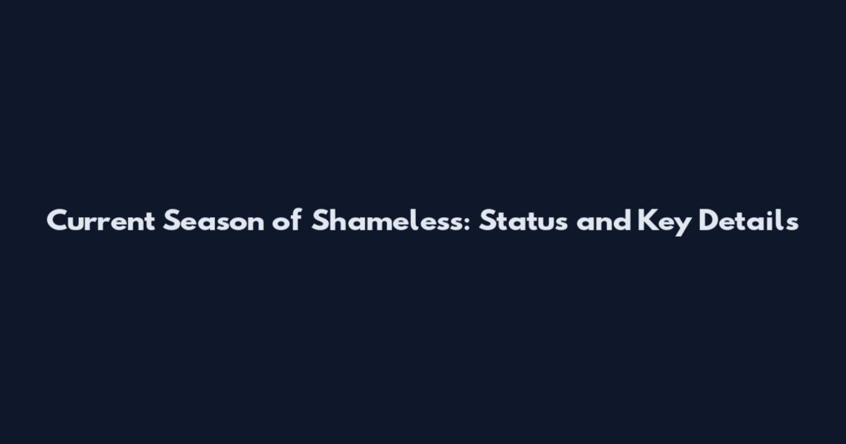 Current Season of Shameless: Status and Key Details