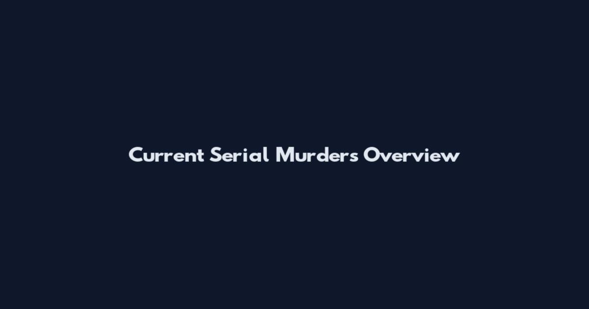 Current Serial Murders Overview