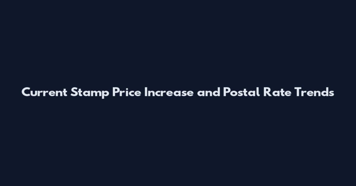 Current Stamp Price Increase and Postal Rate Trends