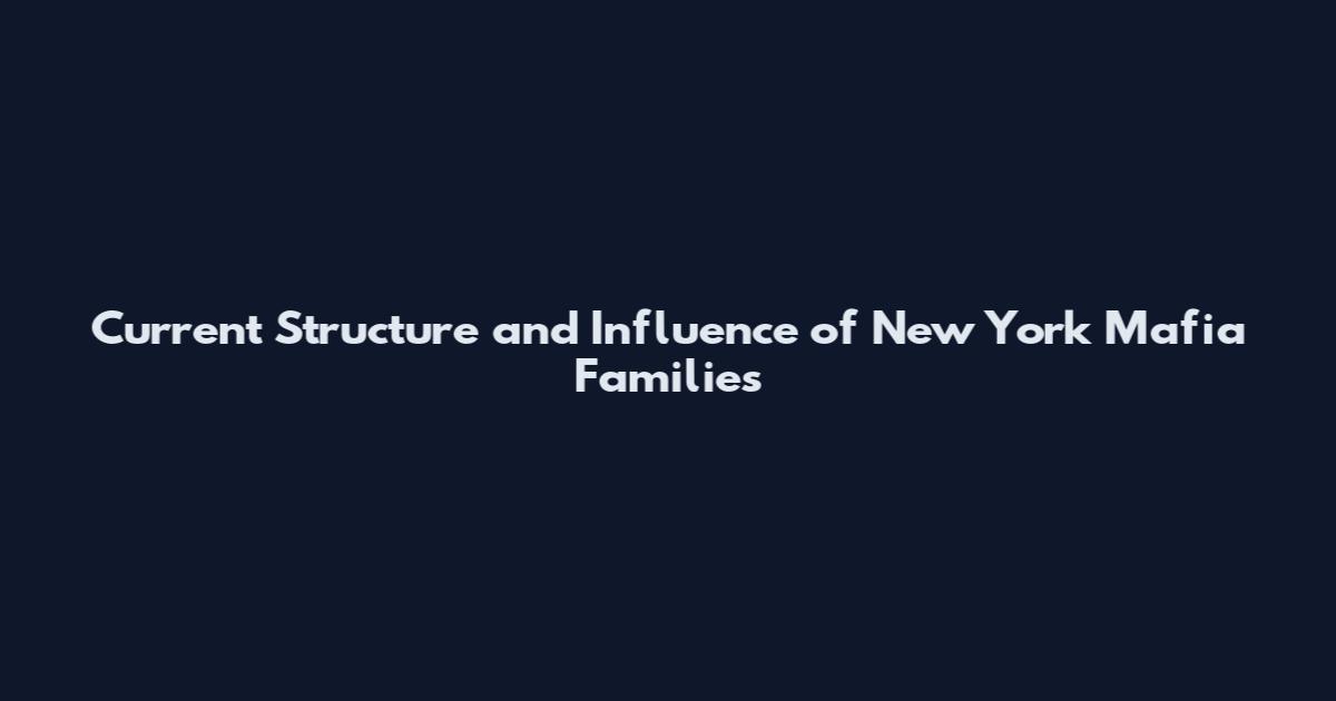 Current Structure and Influence of New York Mafia Families