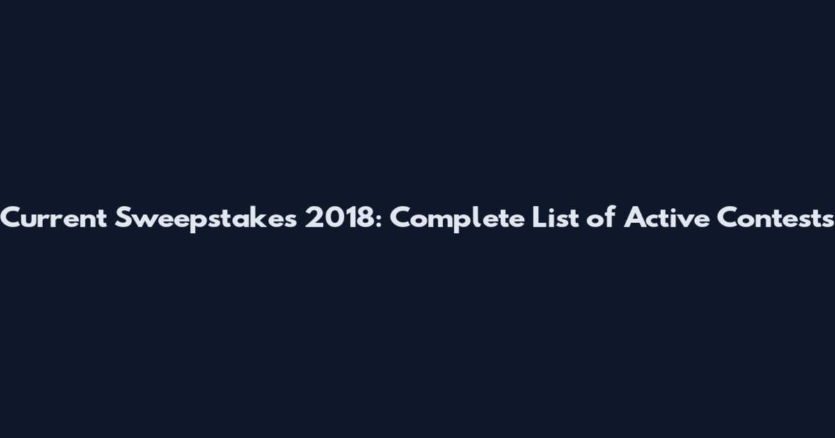 Current Sweepstakes 2018: Complete List of Active Contests