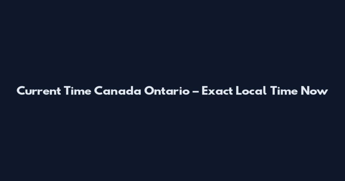 Current Time Canada Ontario – Exact Local Time Now