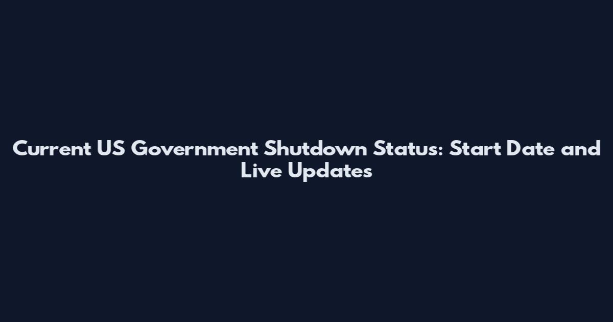 Current US Government Shutdown Status: Start Date and Live Updates