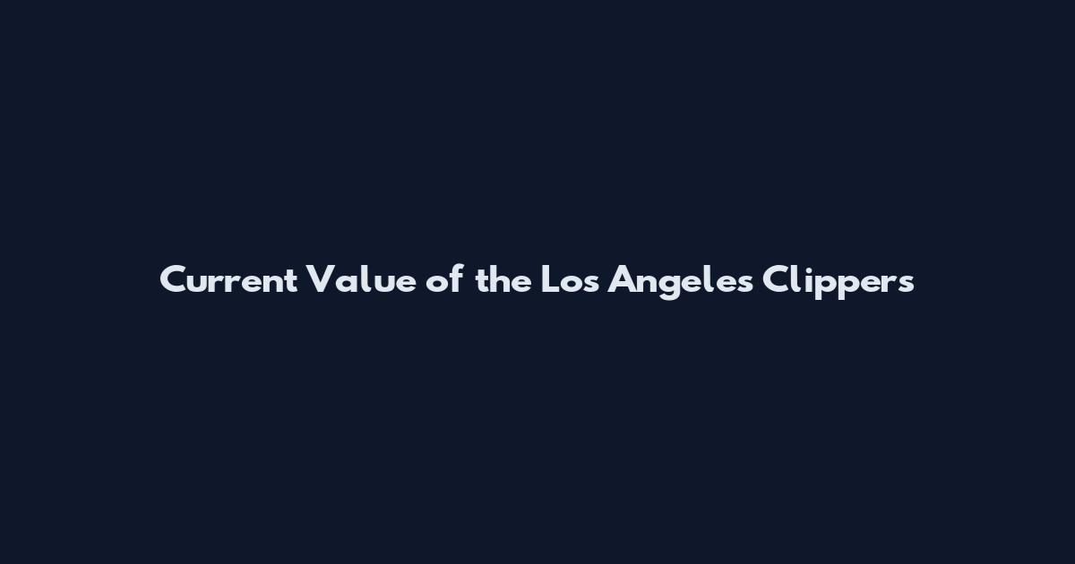 Current Value of the Los Angeles Clippers