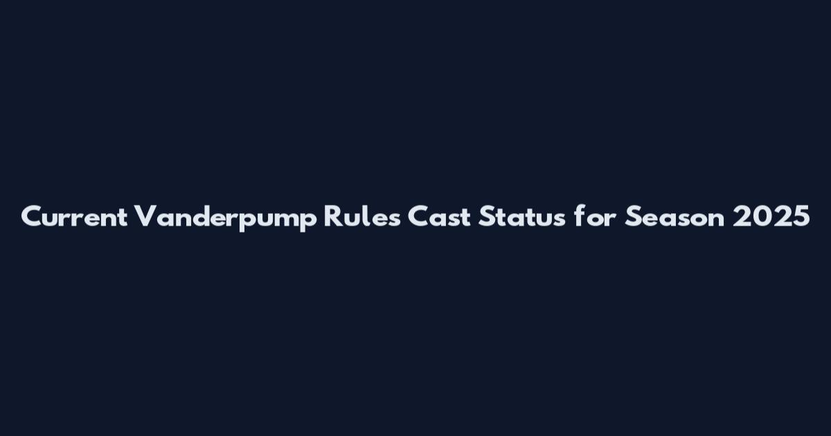 Current Vanderpump Rules Cast Status for Season 2025