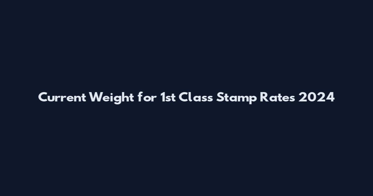 Current Weight for 1st Class Stamp Rates 2024