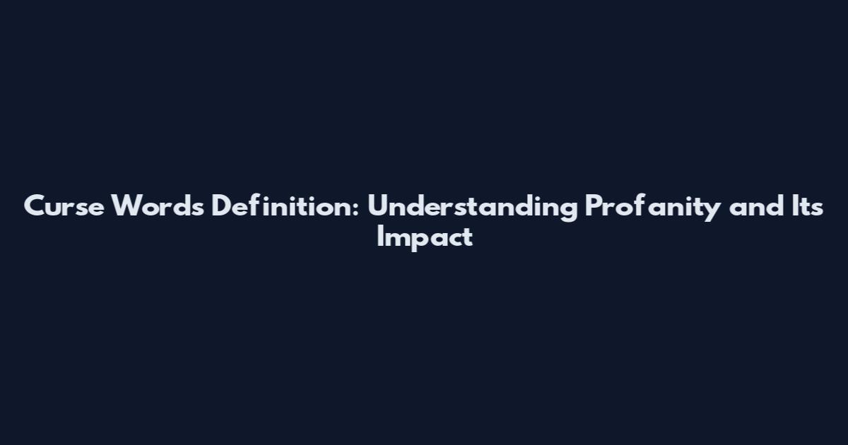 Curse Words Definition: Understanding Profanity and Its Impact