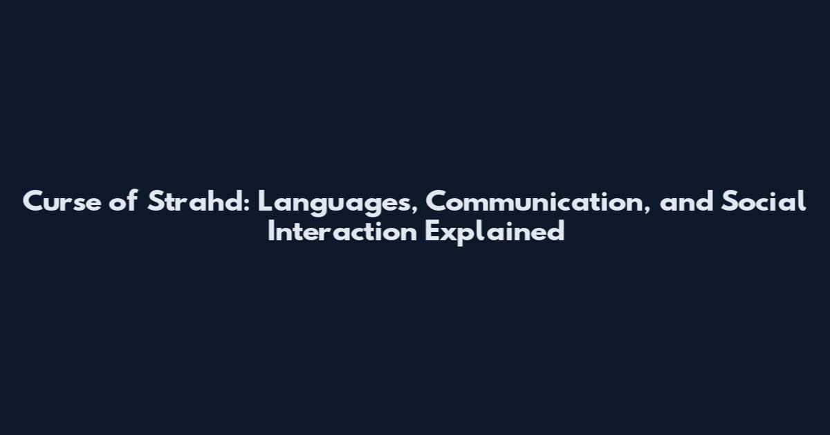 Curse of Strahd: Languages, Communication, and Social Interaction Explained