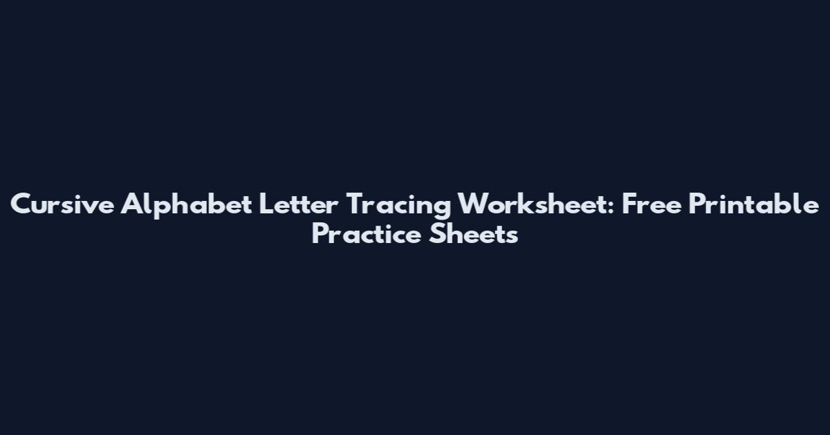 Cursive Alphabet Letter Tracing Worksheet: Free Printable Practice Sheets