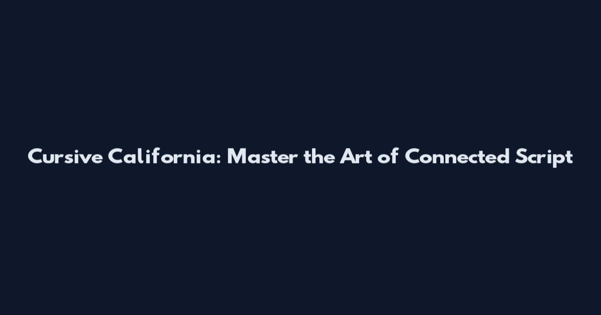 Cursive California: Master the Art of Connected Script