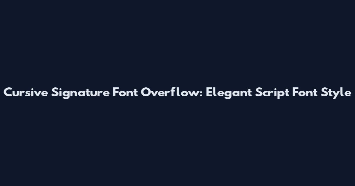 Cursive Signature Font Overflow: Elegant Script Font Style
