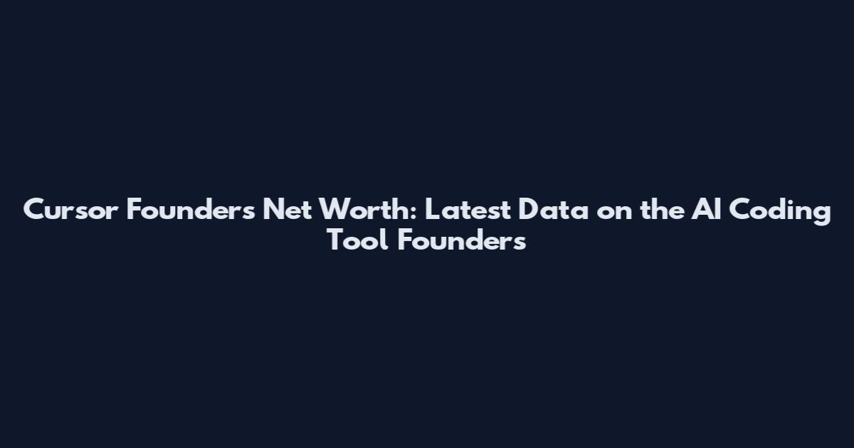Cursor Founders Net Worth: Latest Data on the AI Coding Tool Founders