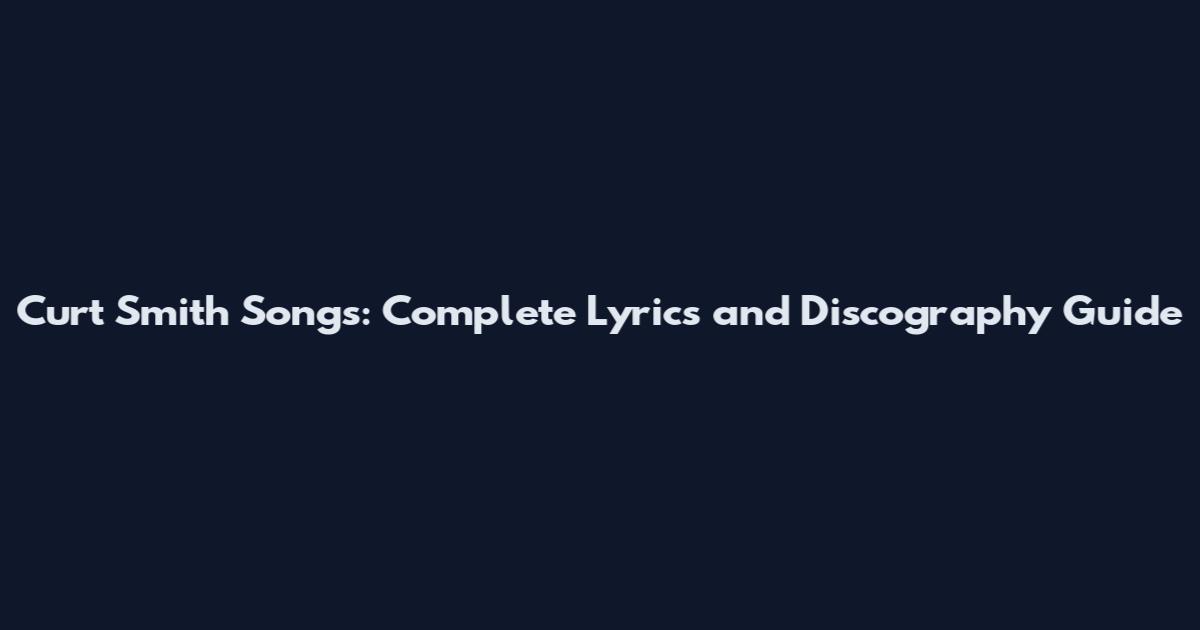 Curt Smith Songs: Complete Lyrics and Discography Guide