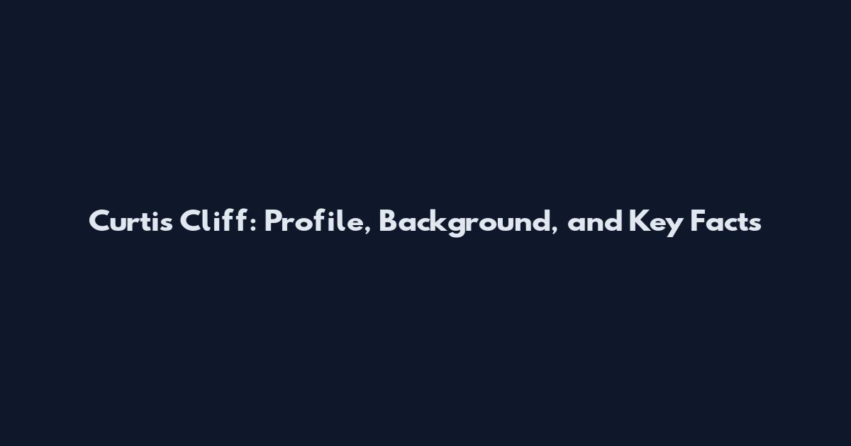 Curtis Cliff: Profile, Background, and Key Facts