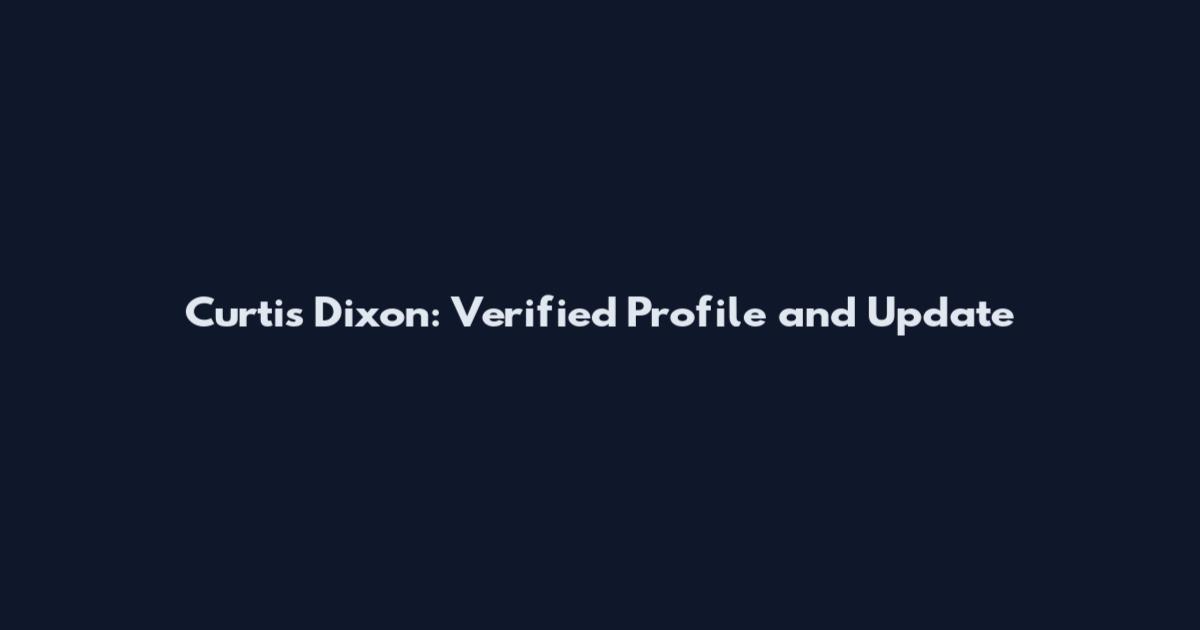 Curtis Dixon: Verified Profile and Update