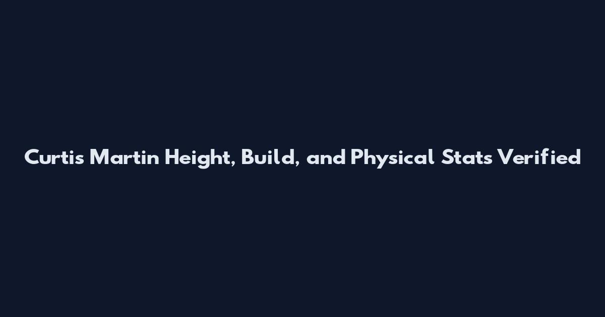 Curtis Martin Height, Build, and Physical Stats Verified