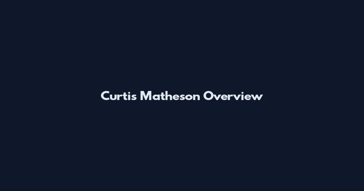 Curtis Matheson Overview