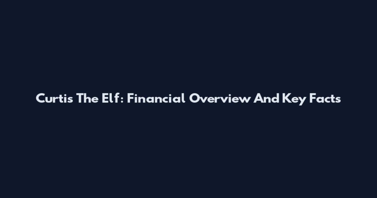 Curtis The Elf: Financial Overview And Key Facts