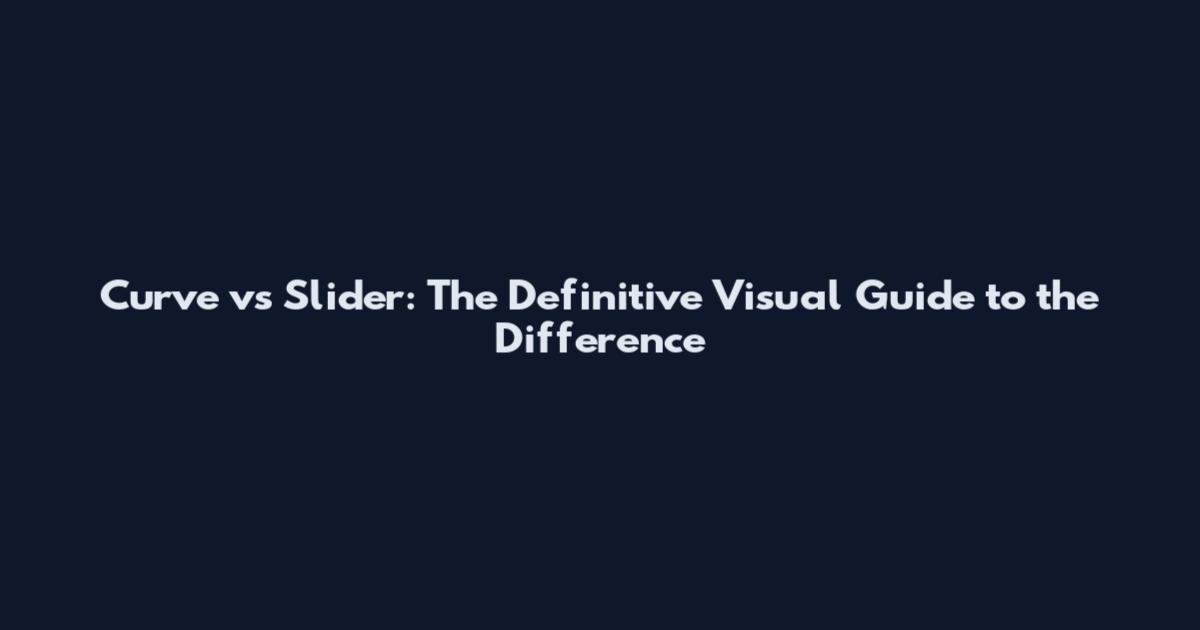 Curve vs Slider: The Definitive Visual Guide to the Difference