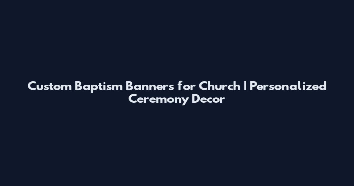 Custom Baptism Banners for Church | Personalized Ceremony Decor