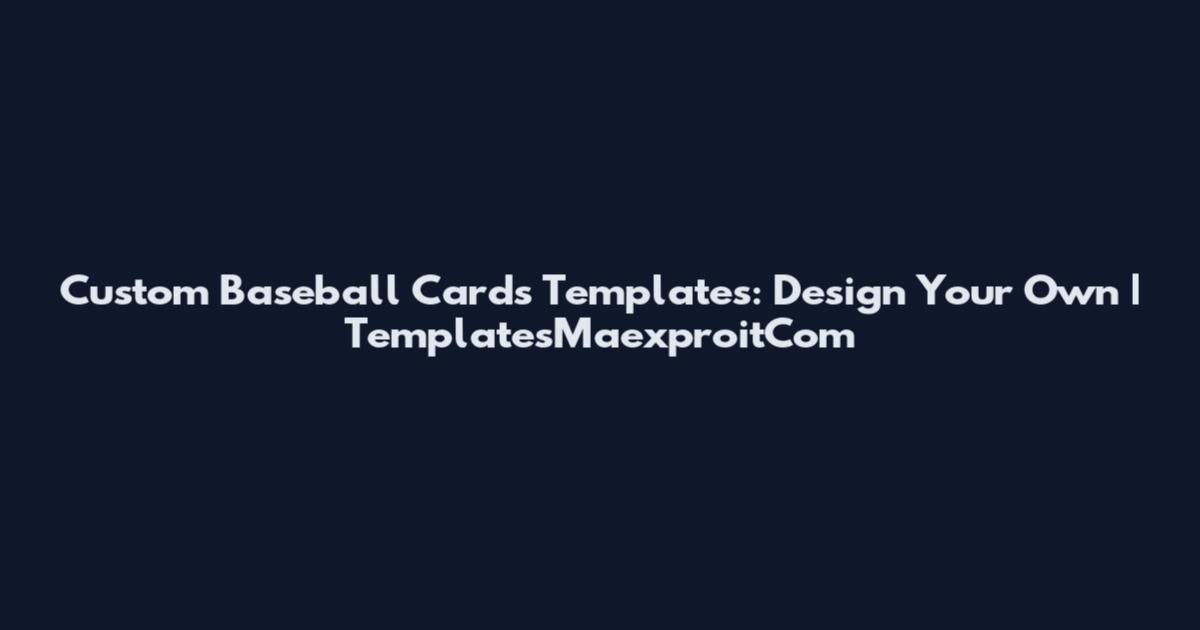 Custom Baseball Cards Templates: Design Your Own | TemplatesMaexproitCom