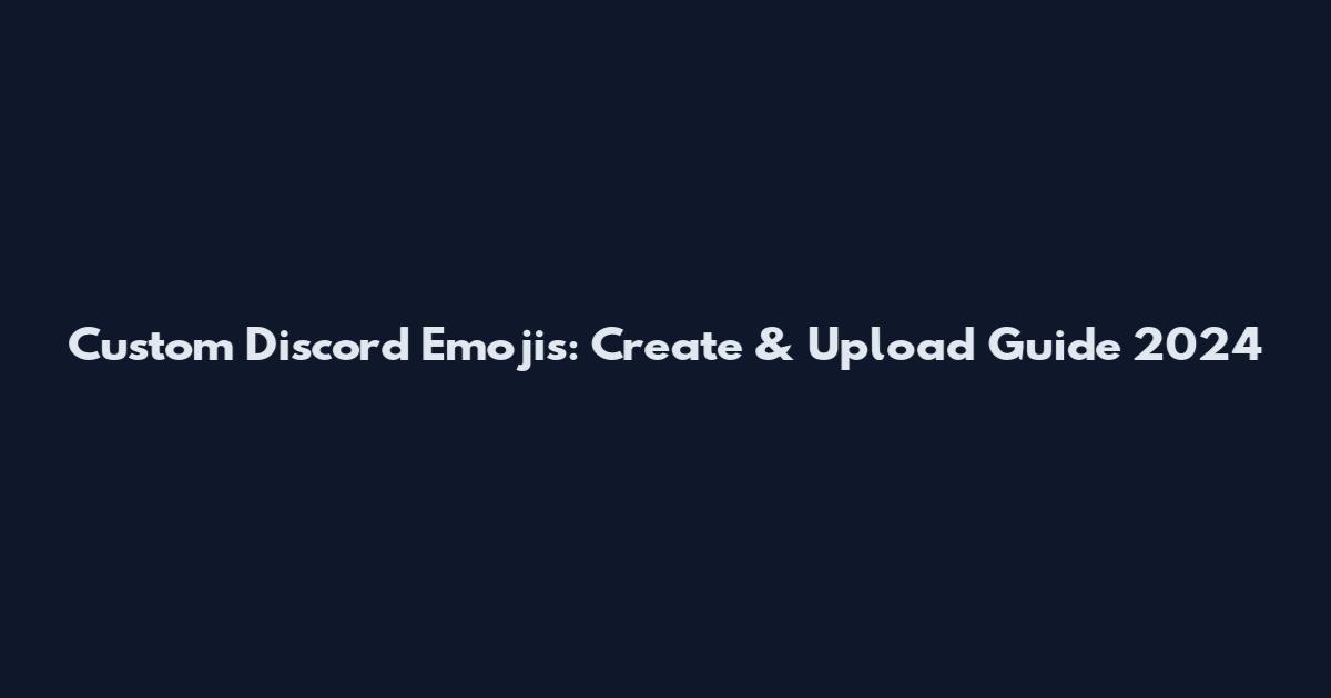 Custom Discord Emojis: Create & Upload Guide 2024
