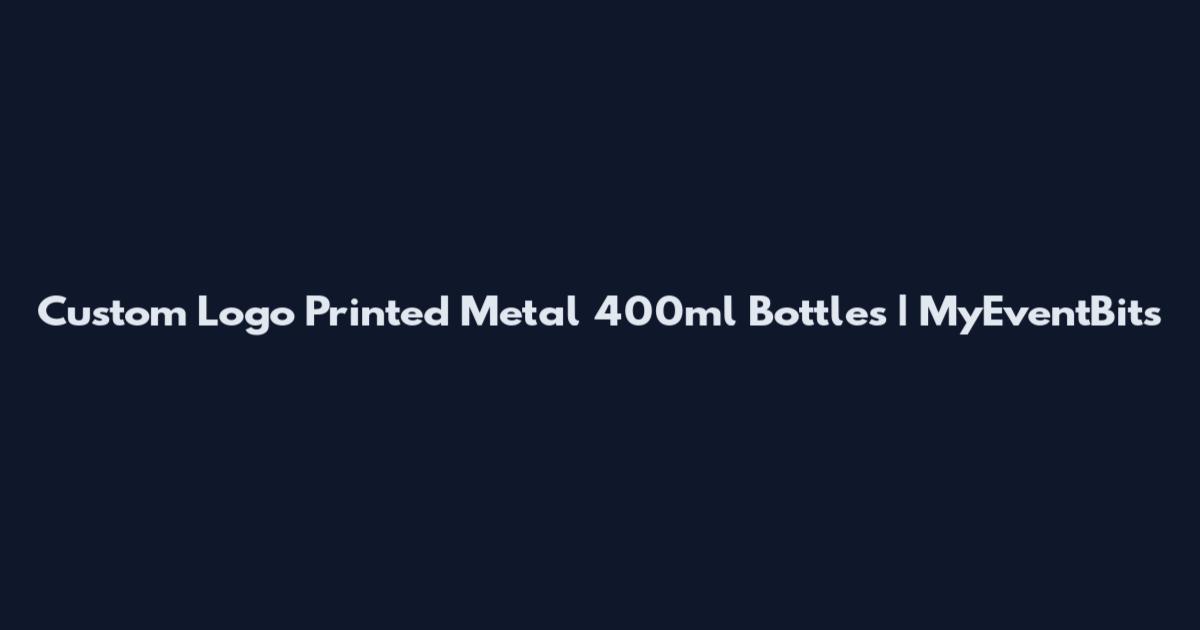 Custom Logo Printed Metal 400ml Bottles | MyEventBits