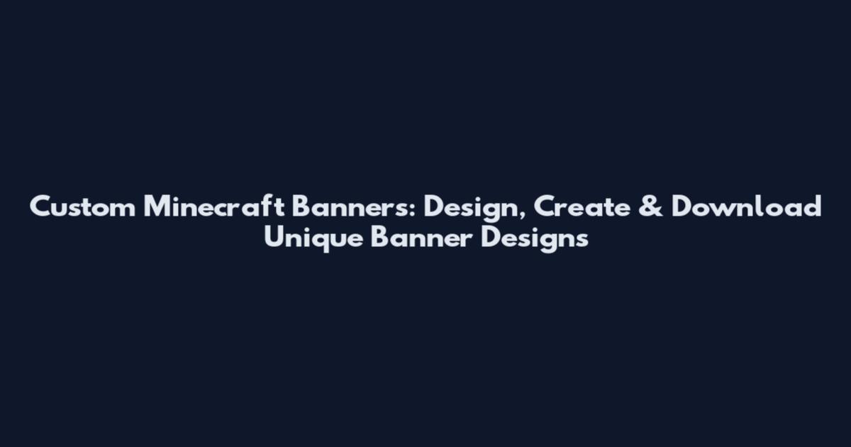 Custom Minecraft Banners: Design, Create & Download Unique Banner Designs