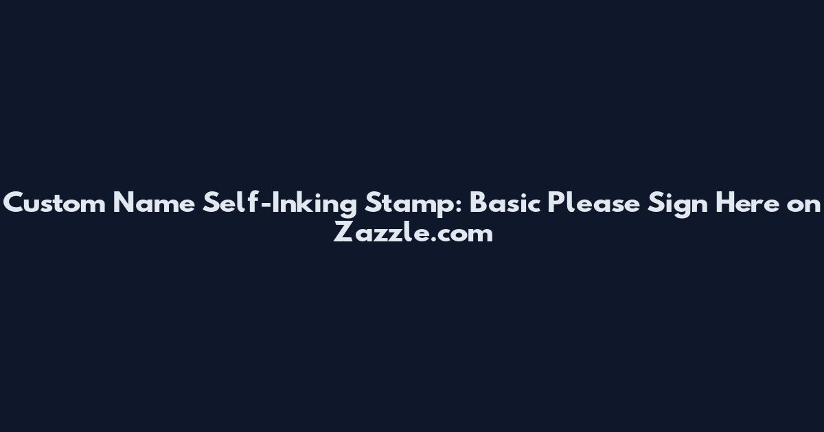 Custom Name Self-Inking Stamp: Basic Please Sign Here on Zazzle.com