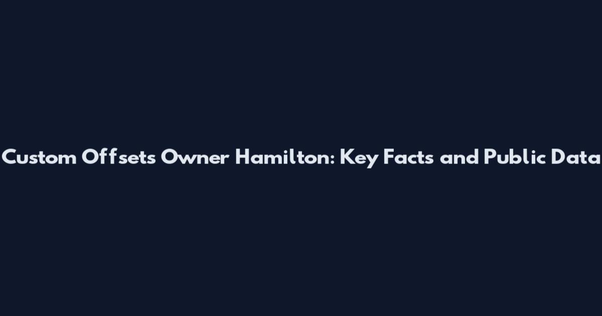 Custom Offsets Owner Hamilton: Key Facts and Public Data