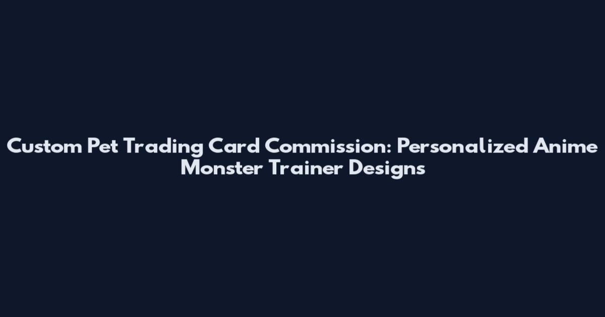 Custom Pet Trading Card Commission: Personalized Anime Monster Trainer Designs