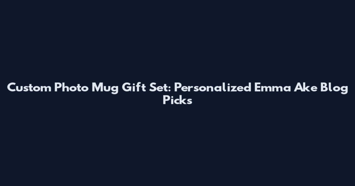 Custom Photo Mug Gift Set: Personalized Emma Ake Blog Picks