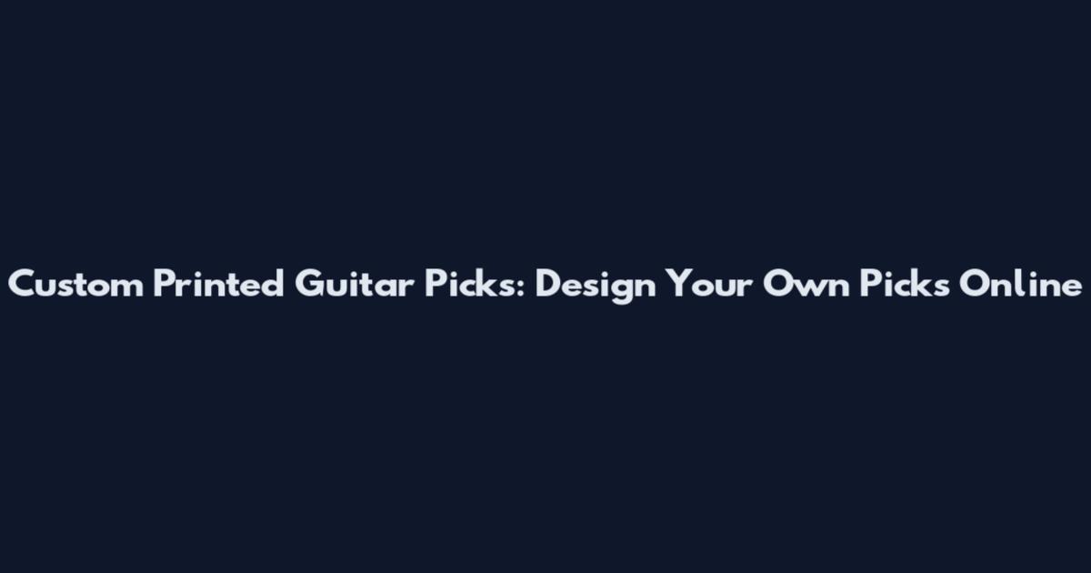 Custom Printed Guitar Picks: Design Your Own Picks Online