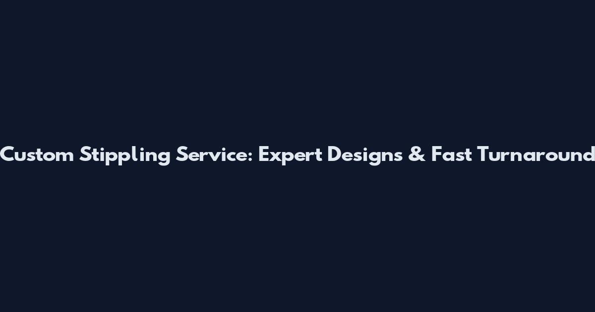 Custom Stippling Service: Expert Designs & Fast Turnaround