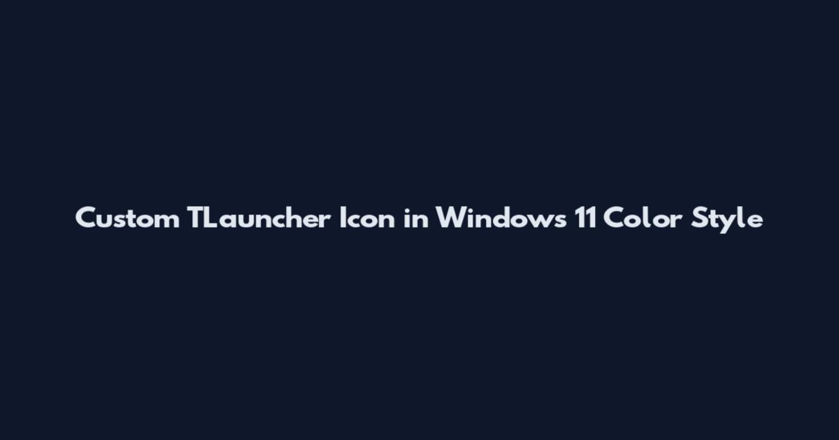 Custom TLauncher Icon in Windows 11 Color Style