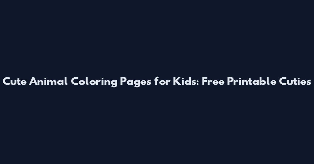 Cute Animal Coloring Pages for Kids: Free Printable Cuties