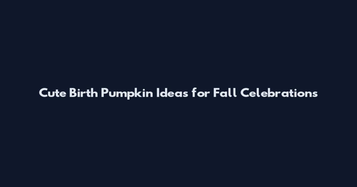 Cute Birth Pumpkin Ideas for Fall Celebrations