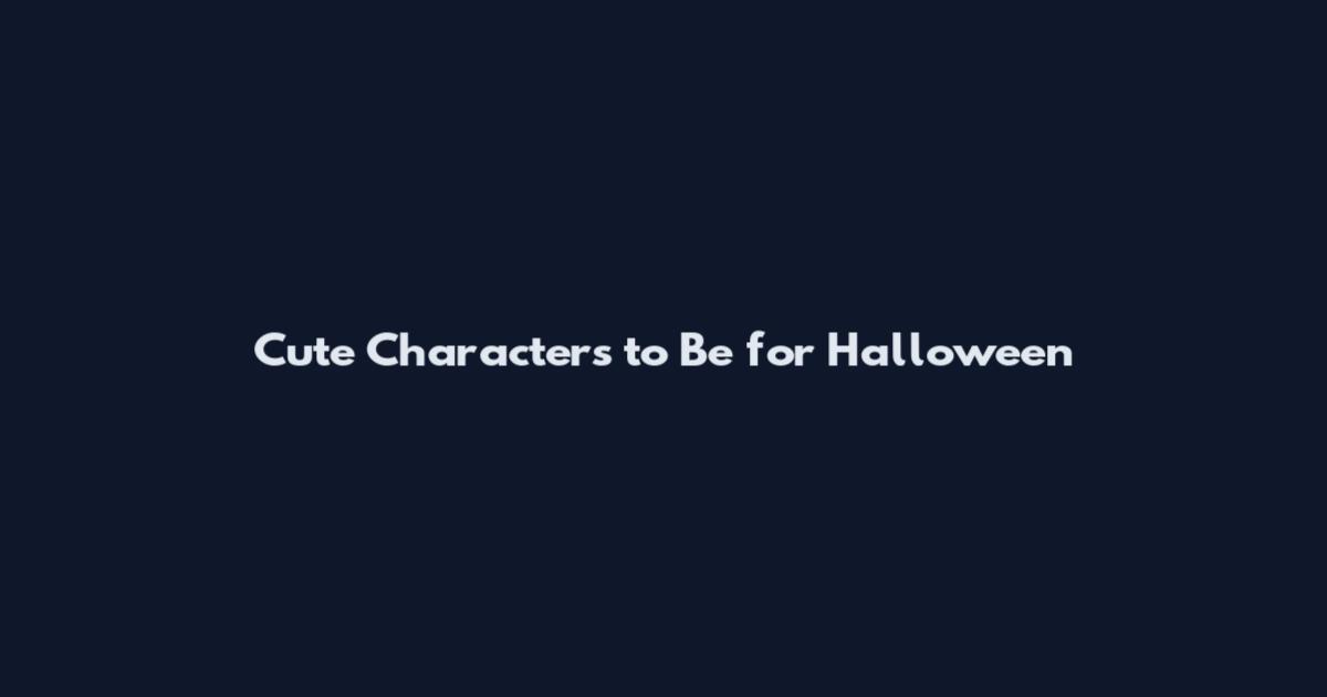 Cute Characters to Be for Halloween