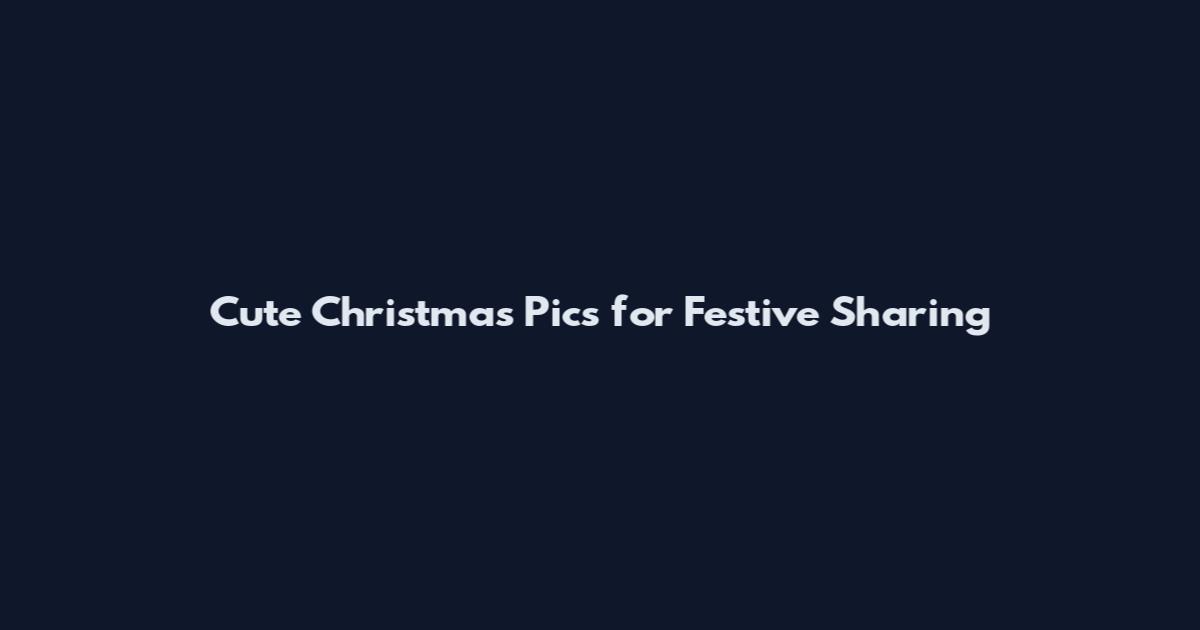 Cute Christmas Pics for Festive Sharing