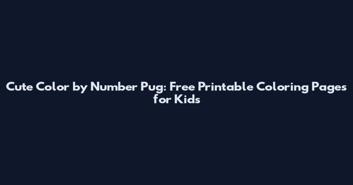 Cute Color by Number Pug: Free Printable Coloring Pages for Kids