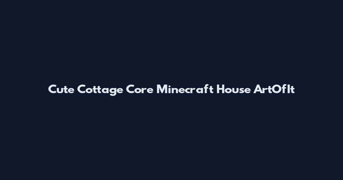 Cute Cottage Core Minecraft House ArtOfIt