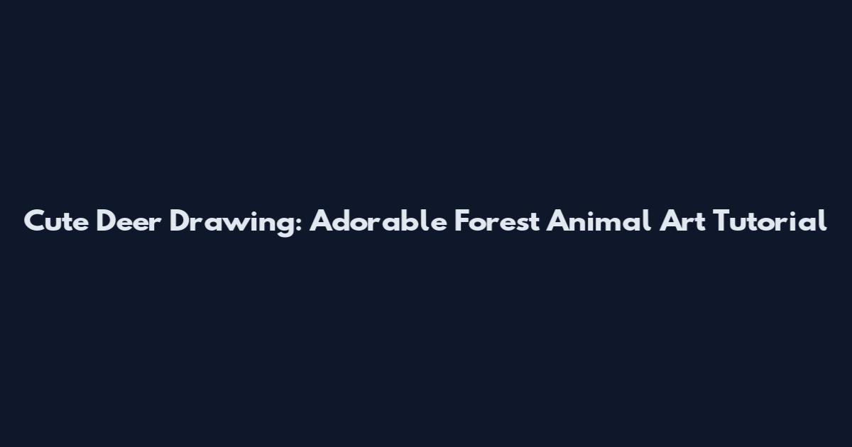 Cute Deer Drawing: Adorable Forest Animal Art Tutorial