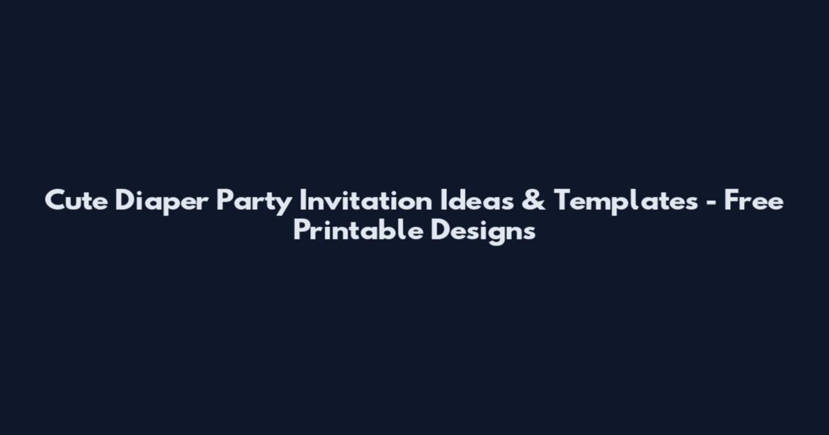 Cute Diaper Party Invitation Ideas & Templates - Free Printable Designs