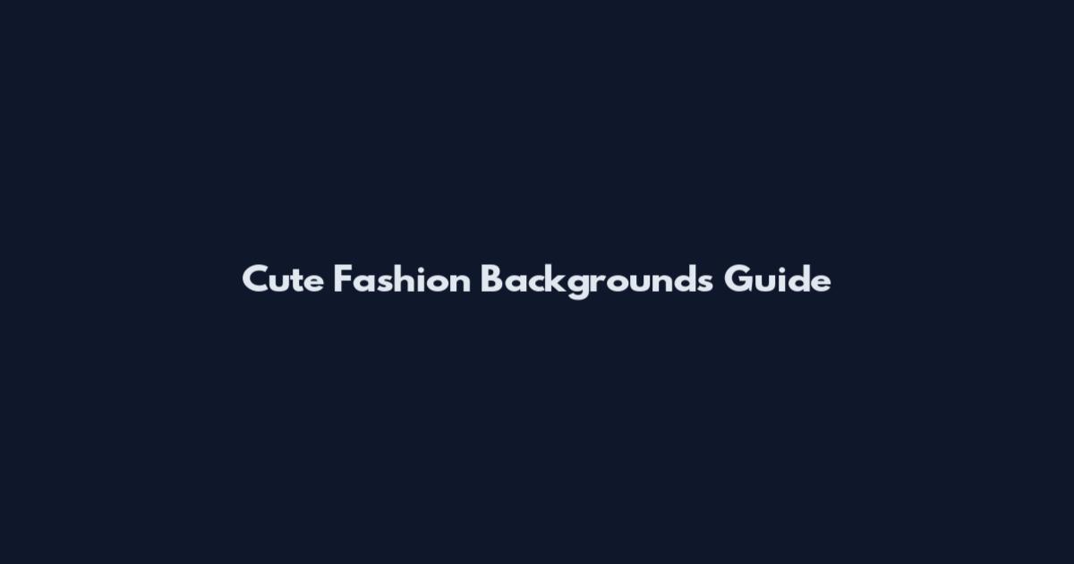 Cute Fashion Backgrounds Guide
