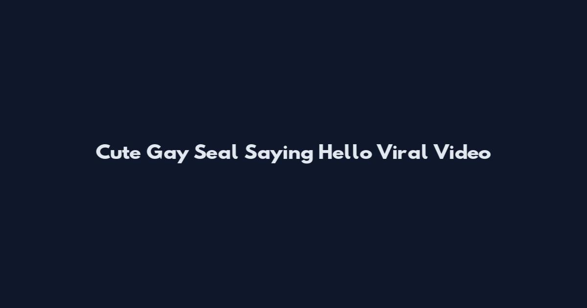 Cute Gay Seal Saying Hello Viral Video
